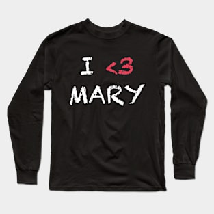 I Love Mary Long Sleeve T-Shirt